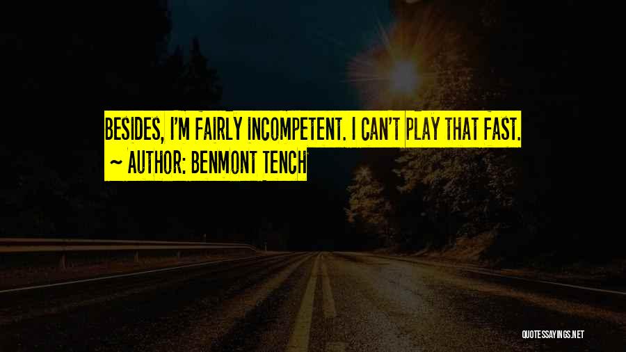 Benmont Tench Quotes: Besides, I'm Fairly Incompetent. I Can't Play That Fast.