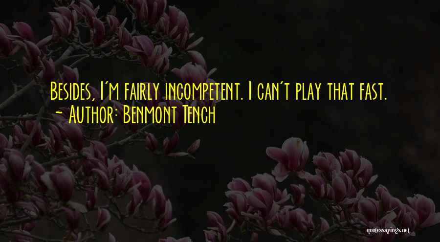 Benmont Tench Quotes: Besides, I'm Fairly Incompetent. I Can't Play That Fast.