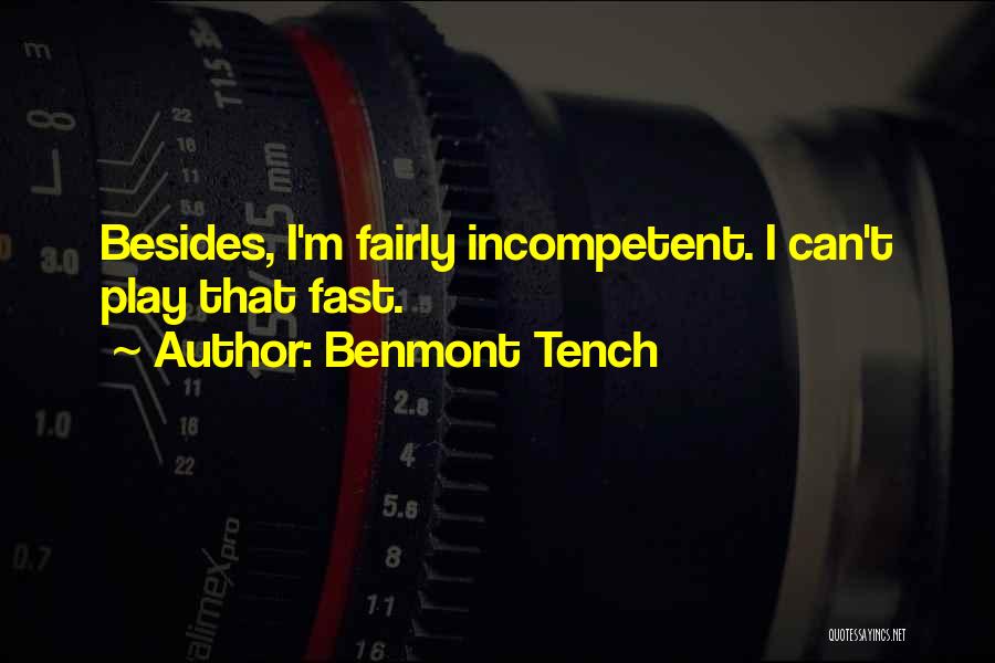 Benmont Tench Quotes: Besides, I'm Fairly Incompetent. I Can't Play That Fast.