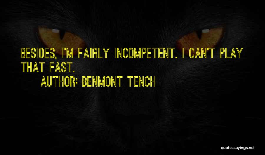 Benmont Tench Quotes: Besides, I'm Fairly Incompetent. I Can't Play That Fast.