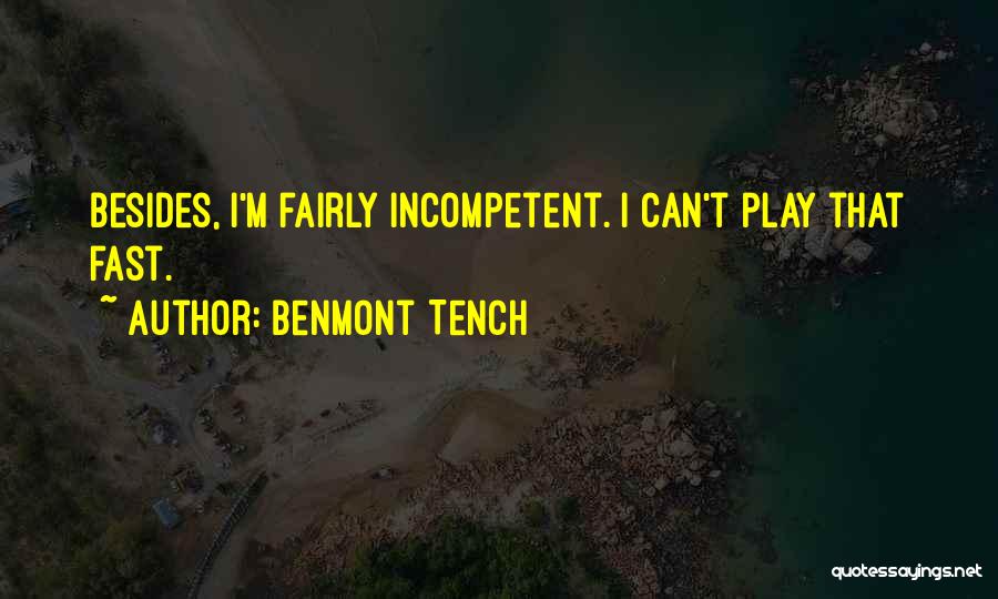 Benmont Tench Quotes: Besides, I'm Fairly Incompetent. I Can't Play That Fast.