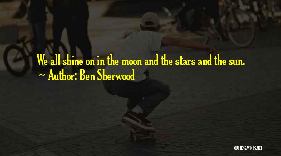 Ben Sherwood Quotes: We All Shine On In The Moon And The Stars And The Sun.