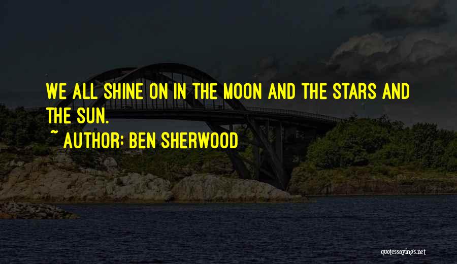 Ben Sherwood Quotes: We All Shine On In The Moon And The Stars And The Sun.