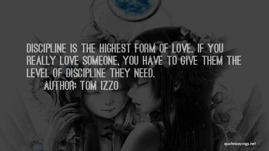 Tom Izzo Quotes: Discipline Is The Highest Form Of Love. If You Really Love Someone, You Have To Give Them The Level Of