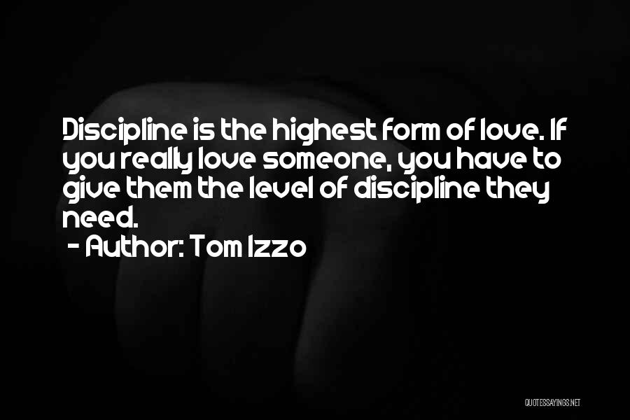 Tom Izzo Quotes: Discipline Is The Highest Form Of Love. If You Really Love Someone, You Have To Give Them The Level Of