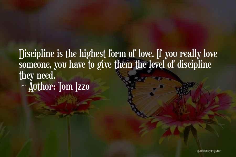 Tom Izzo Quotes: Discipline Is The Highest Form Of Love. If You Really Love Someone, You Have To Give Them The Level Of