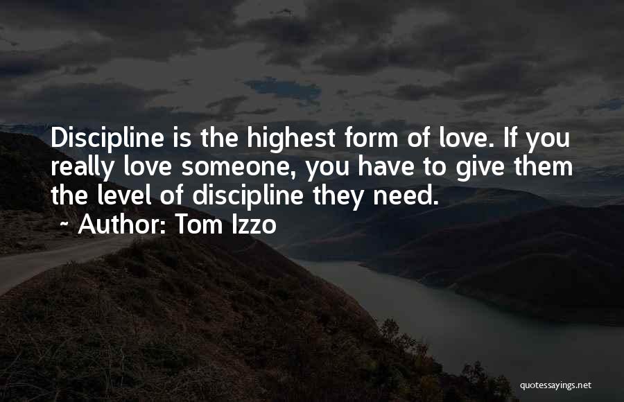 Tom Izzo Quotes: Discipline Is The Highest Form Of Love. If You Really Love Someone, You Have To Give Them The Level Of