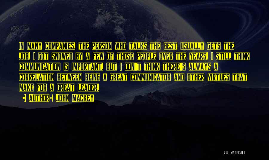 John Mackey Quotes: In Many Companies, The Person Who Talks The Best Usually Gets The Job. I Got Snowed By A Few Of