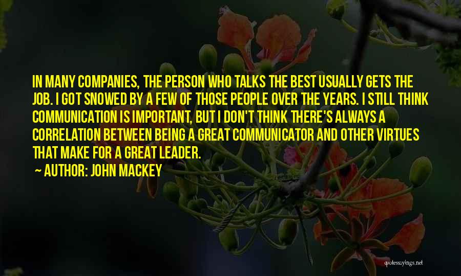 John Mackey Quotes: In Many Companies, The Person Who Talks The Best Usually Gets The Job. I Got Snowed By A Few Of