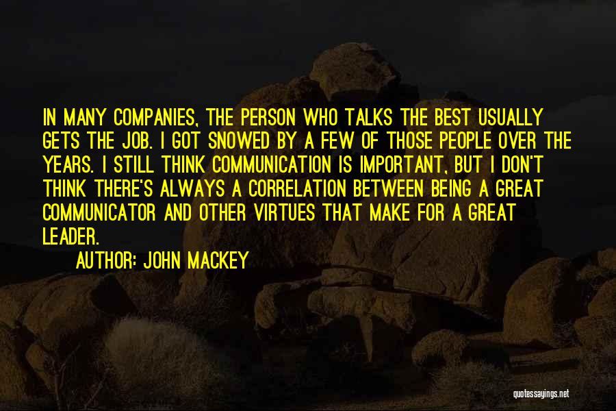 John Mackey Quotes: In Many Companies, The Person Who Talks The Best Usually Gets The Job. I Got Snowed By A Few Of