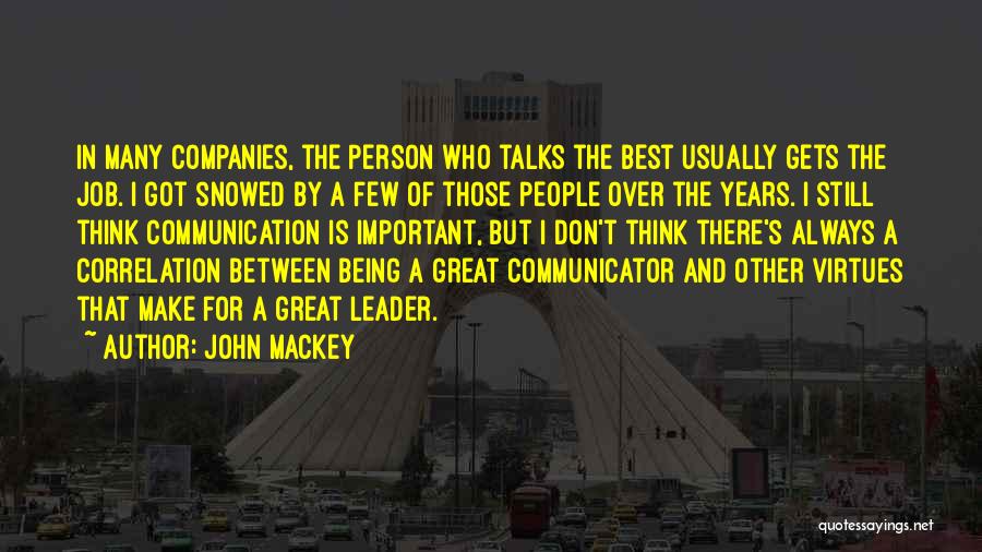 John Mackey Quotes: In Many Companies, The Person Who Talks The Best Usually Gets The Job. I Got Snowed By A Few Of