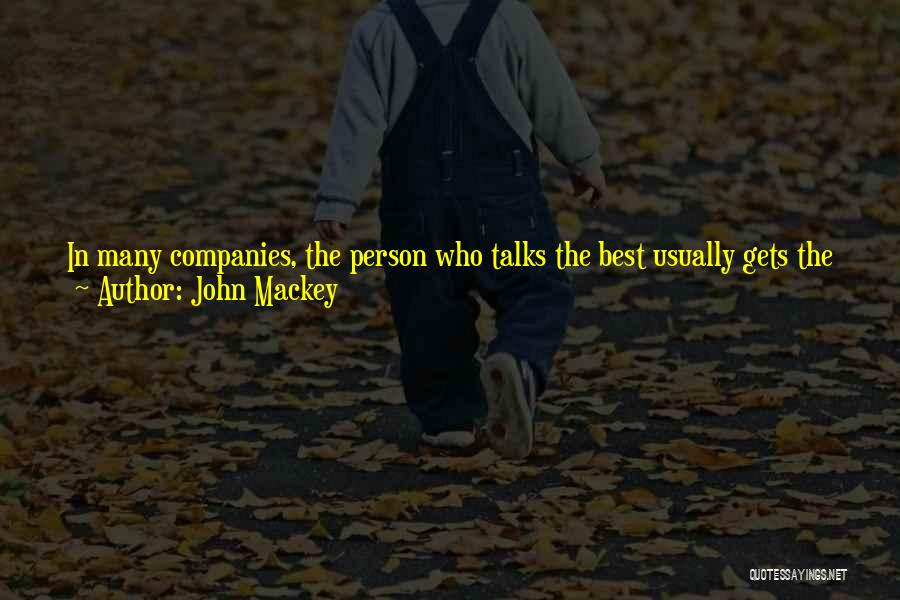 John Mackey Quotes: In Many Companies, The Person Who Talks The Best Usually Gets The Job. I Got Snowed By A Few Of