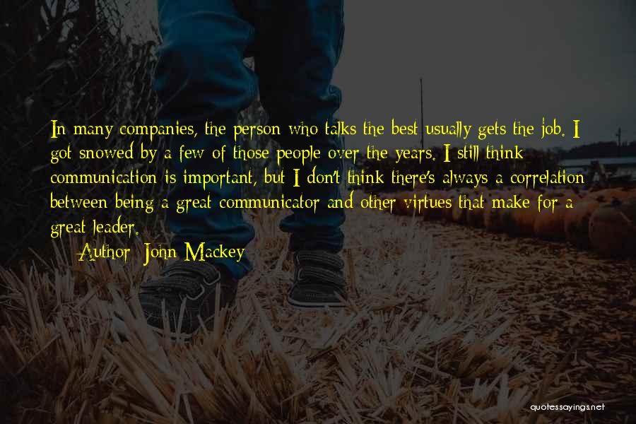 John Mackey Quotes: In Many Companies, The Person Who Talks The Best Usually Gets The Job. I Got Snowed By A Few Of