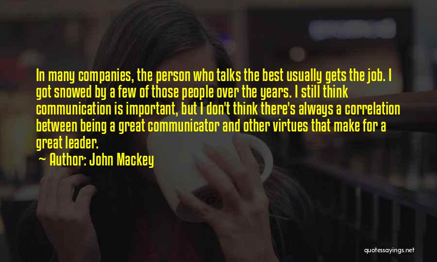 John Mackey Quotes: In Many Companies, The Person Who Talks The Best Usually Gets The Job. I Got Snowed By A Few Of