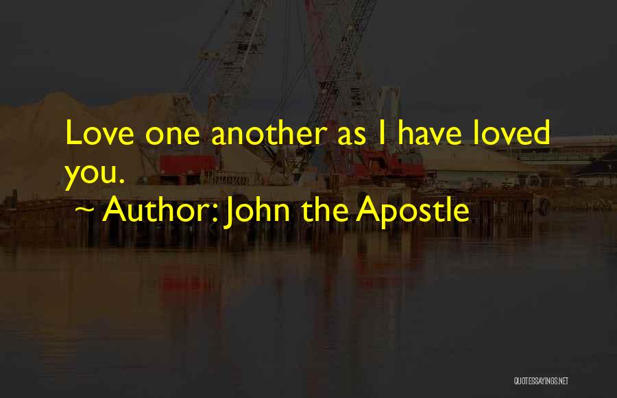 John The Apostle Quotes: Love One Another As I Have Loved You.