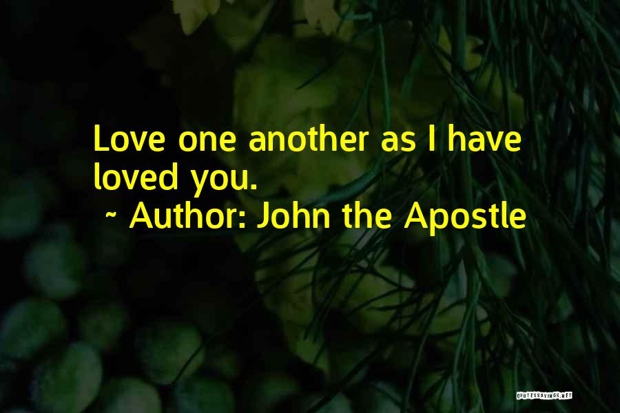 John The Apostle Quotes: Love One Another As I Have Loved You.