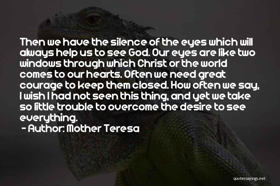 Mother Teresa Quotes: Then We Have The Silence Of The Eyes Which Will Always Help Us To See God. Our Eyes Are Like