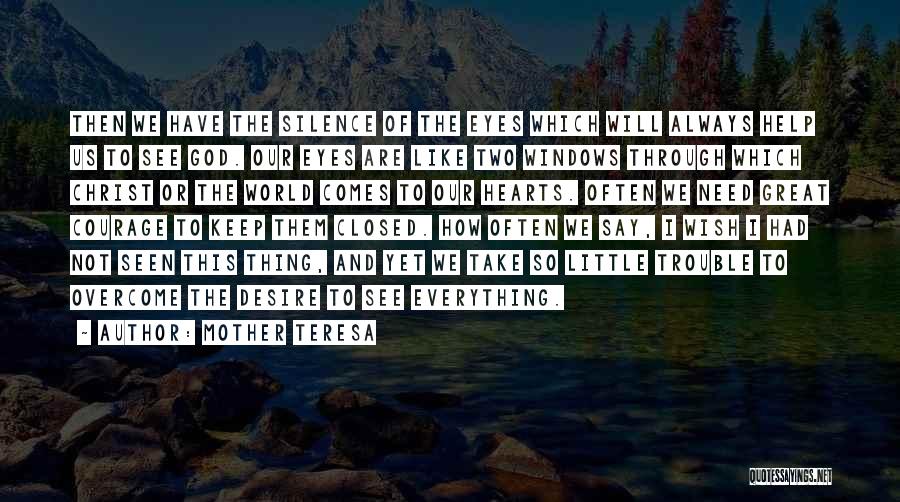 Mother Teresa Quotes: Then We Have The Silence Of The Eyes Which Will Always Help Us To See God. Our Eyes Are Like