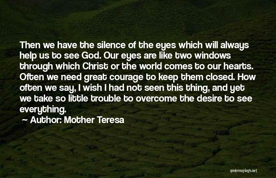 Mother Teresa Quotes: Then We Have The Silence Of The Eyes Which Will Always Help Us To See God. Our Eyes Are Like