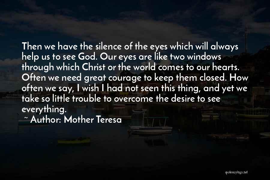 Mother Teresa Quotes: Then We Have The Silence Of The Eyes Which Will Always Help Us To See God. Our Eyes Are Like