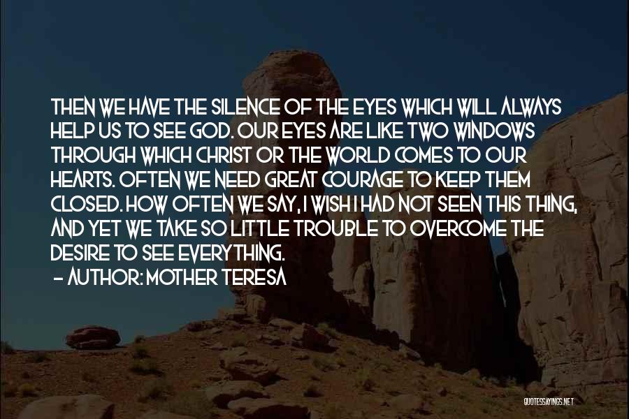 Mother Teresa Quotes: Then We Have The Silence Of The Eyes Which Will Always Help Us To See God. Our Eyes Are Like