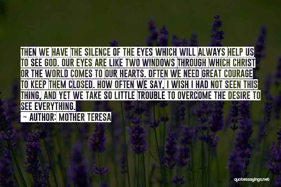 Mother Teresa Quotes: Then We Have The Silence Of The Eyes Which Will Always Help Us To See God. Our Eyes Are Like