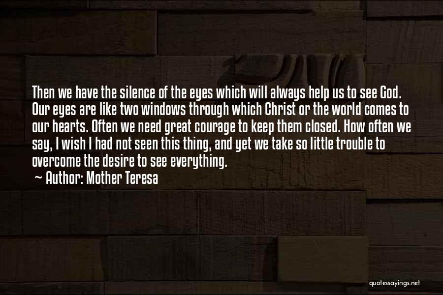 Mother Teresa Quotes: Then We Have The Silence Of The Eyes Which Will Always Help Us To See God. Our Eyes Are Like