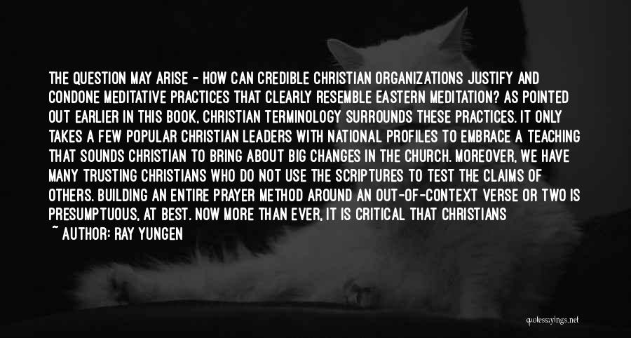 Ray Yungen Quotes: The Question May Arise - How Can Credible Christian Organizations Justify And Condone Meditative Practices That Clearly Resemble Eastern Meditation?