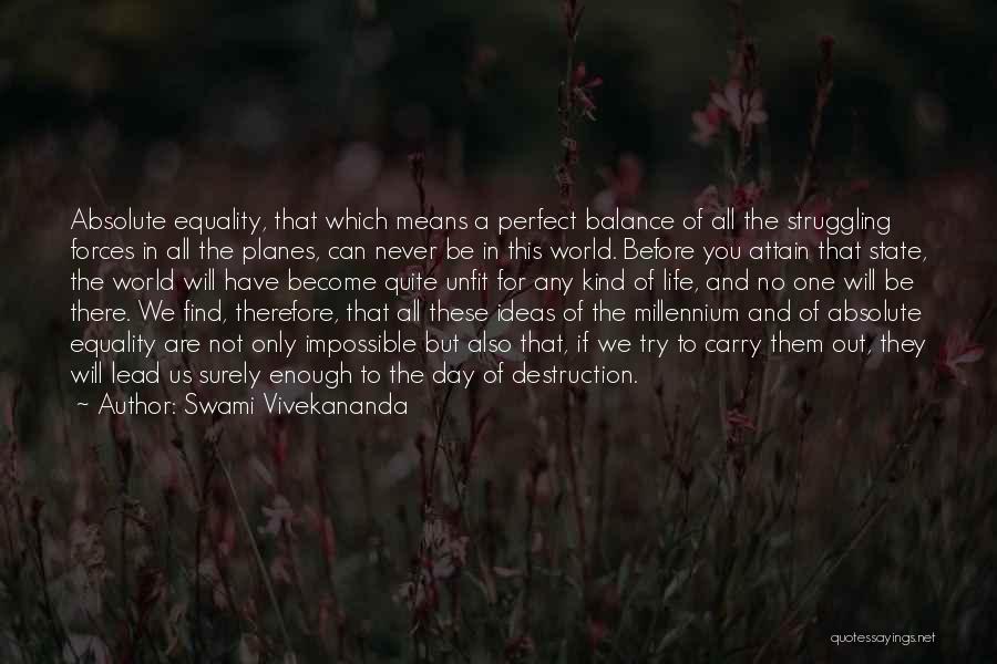 Swami Vivekananda Quotes: Absolute Equality, That Which Means A Perfect Balance Of All The Struggling Forces In All The Planes, Can Never Be