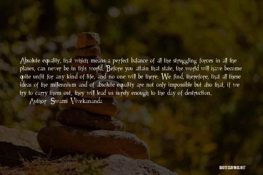 Swami Vivekananda Quotes: Absolute Equality, That Which Means A Perfect Balance Of All The Struggling Forces In All The Planes, Can Never Be