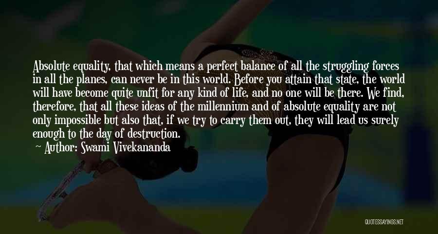 Swami Vivekananda Quotes: Absolute Equality, That Which Means A Perfect Balance Of All The Struggling Forces In All The Planes, Can Never Be