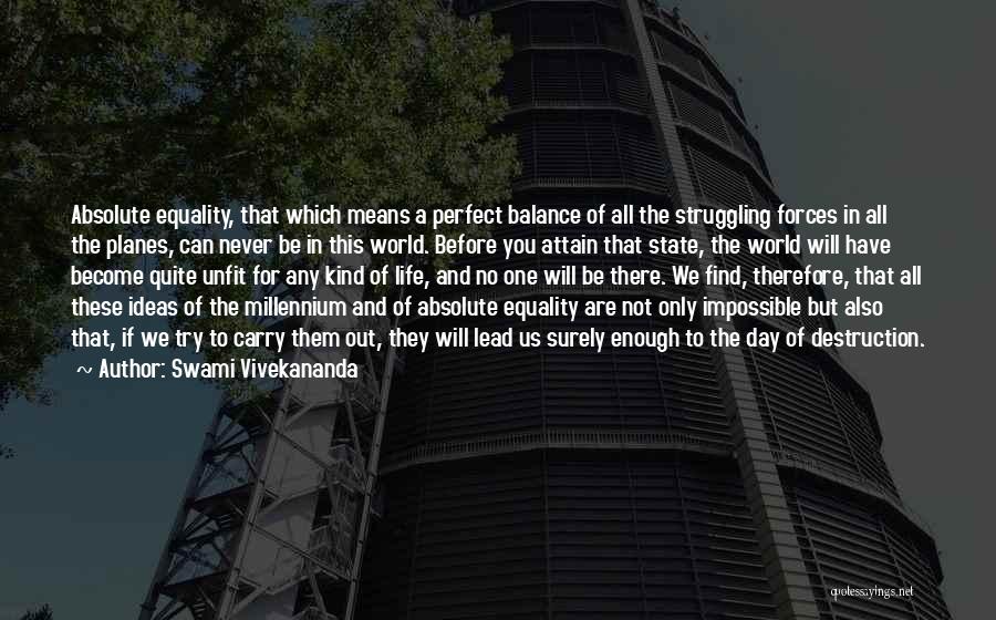 Swami Vivekananda Quotes: Absolute Equality, That Which Means A Perfect Balance Of All The Struggling Forces In All The Planes, Can Never Be