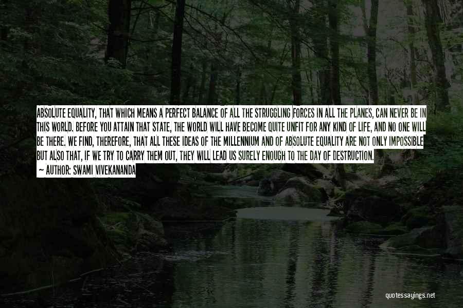 Swami Vivekananda Quotes: Absolute Equality, That Which Means A Perfect Balance Of All The Struggling Forces In All The Planes, Can Never Be