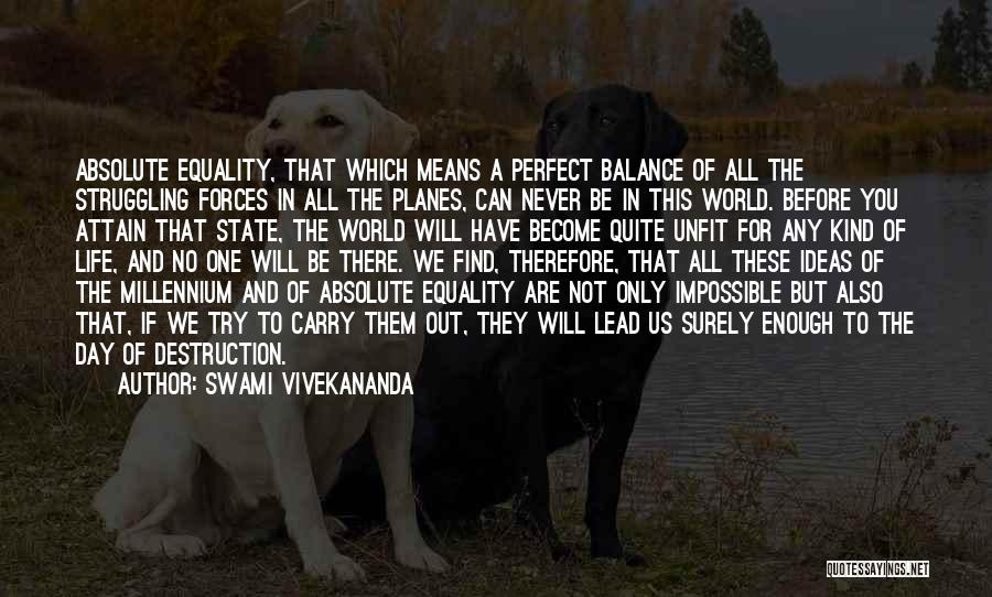 Swami Vivekananda Quotes: Absolute Equality, That Which Means A Perfect Balance Of All The Struggling Forces In All The Planes, Can Never Be