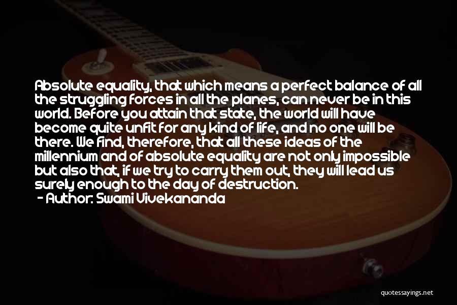 Swami Vivekananda Quotes: Absolute Equality, That Which Means A Perfect Balance Of All The Struggling Forces In All The Planes, Can Never Be