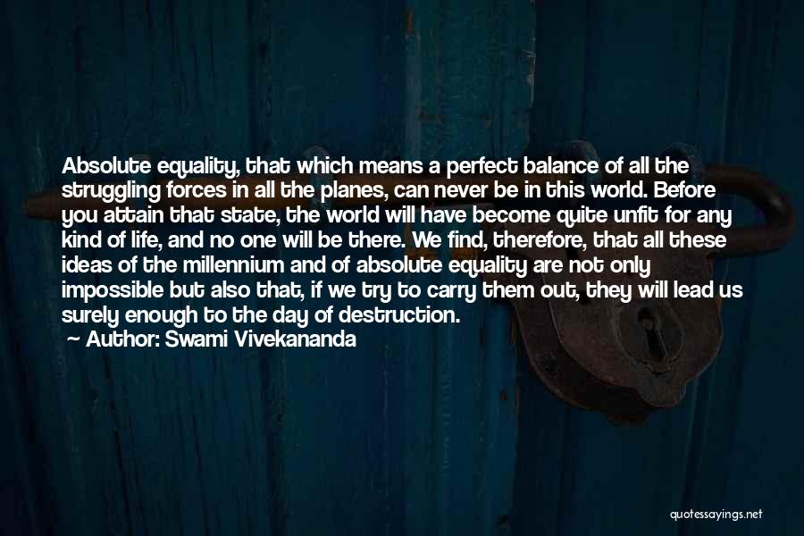 Swami Vivekananda Quotes: Absolute Equality, That Which Means A Perfect Balance Of All The Struggling Forces In All The Planes, Can Never Be