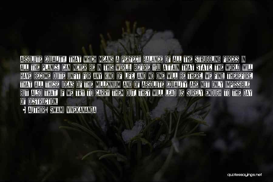 Swami Vivekananda Quotes: Absolute Equality, That Which Means A Perfect Balance Of All The Struggling Forces In All The Planes, Can Never Be