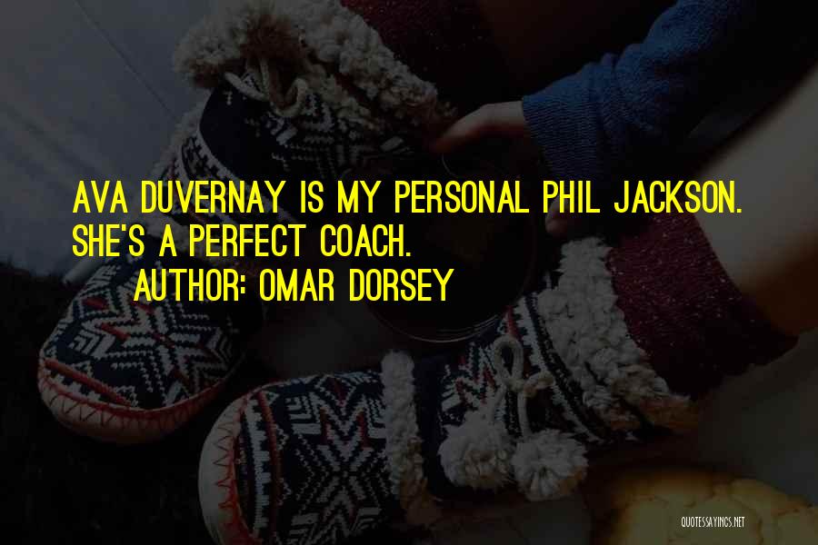 Omar Dorsey Quotes: Ava Duvernay Is My Personal Phil Jackson. She's A Perfect Coach.
