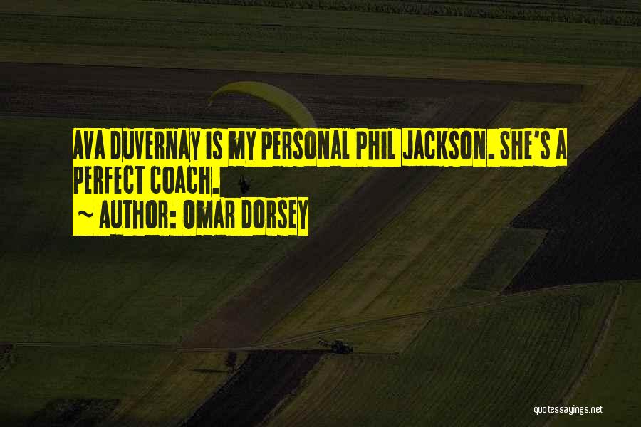 Omar Dorsey Quotes: Ava Duvernay Is My Personal Phil Jackson. She's A Perfect Coach.