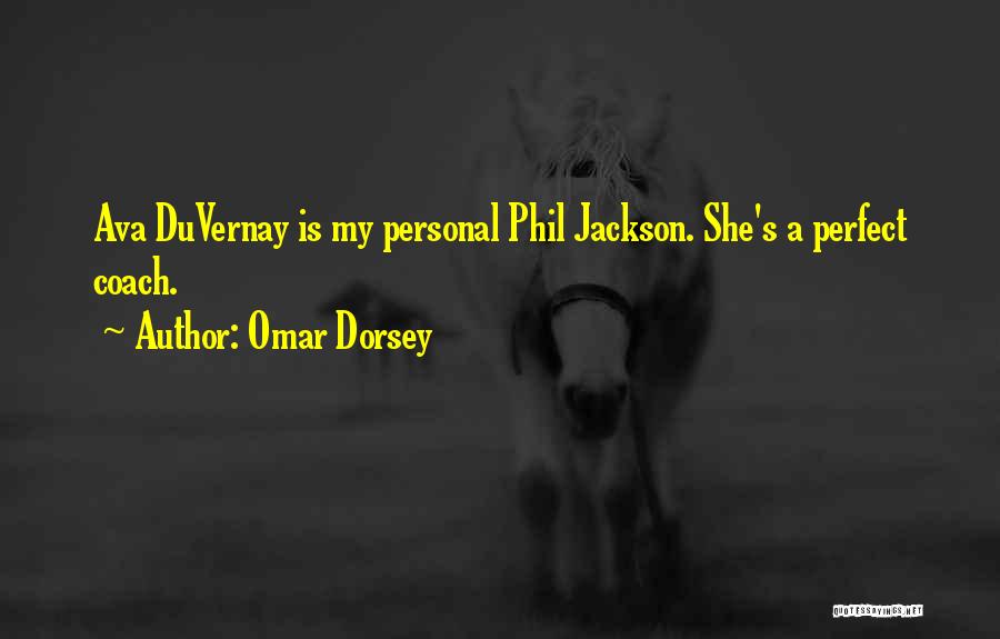 Omar Dorsey Quotes: Ava Duvernay Is My Personal Phil Jackson. She's A Perfect Coach.