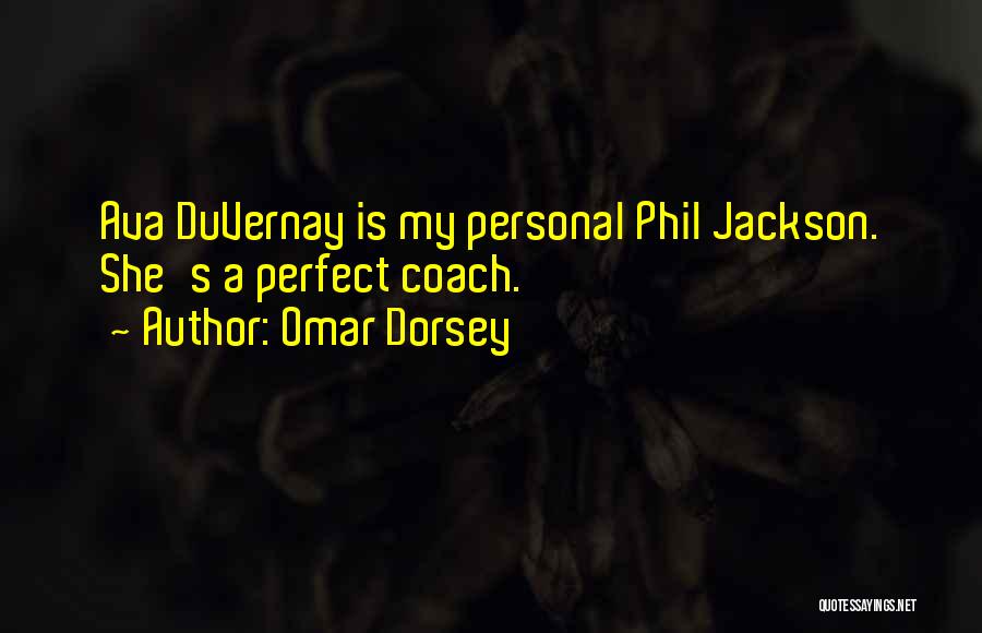 Omar Dorsey Quotes: Ava Duvernay Is My Personal Phil Jackson. She's A Perfect Coach.