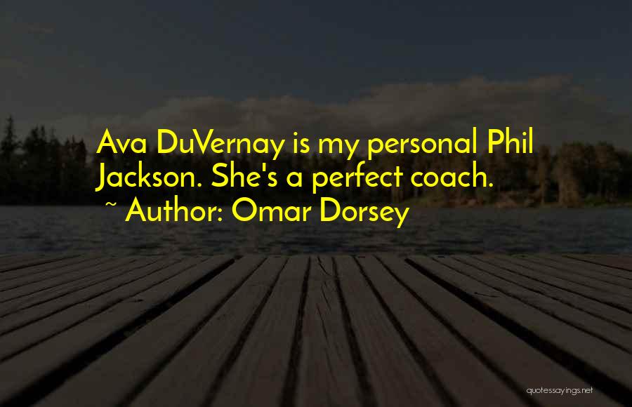 Omar Dorsey Quotes: Ava Duvernay Is My Personal Phil Jackson. She's A Perfect Coach.