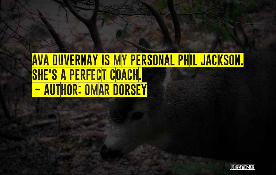 Omar Dorsey Quotes: Ava Duvernay Is My Personal Phil Jackson. She's A Perfect Coach.