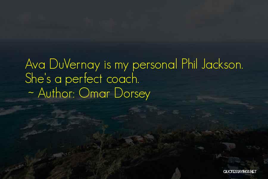 Omar Dorsey Quotes: Ava Duvernay Is My Personal Phil Jackson. She's A Perfect Coach.