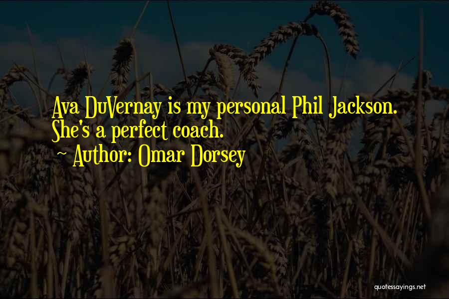 Omar Dorsey Quotes: Ava Duvernay Is My Personal Phil Jackson. She's A Perfect Coach.