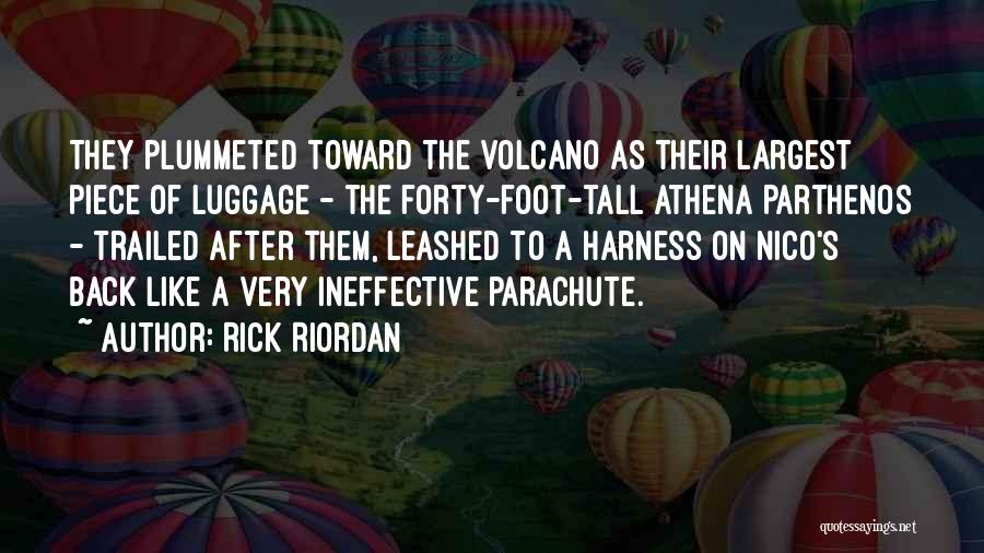 Rick Riordan Quotes: They Plummeted Toward The Volcano As Their Largest Piece Of Luggage - The Forty-foot-tall Athena Parthenos - Trailed After Them,
