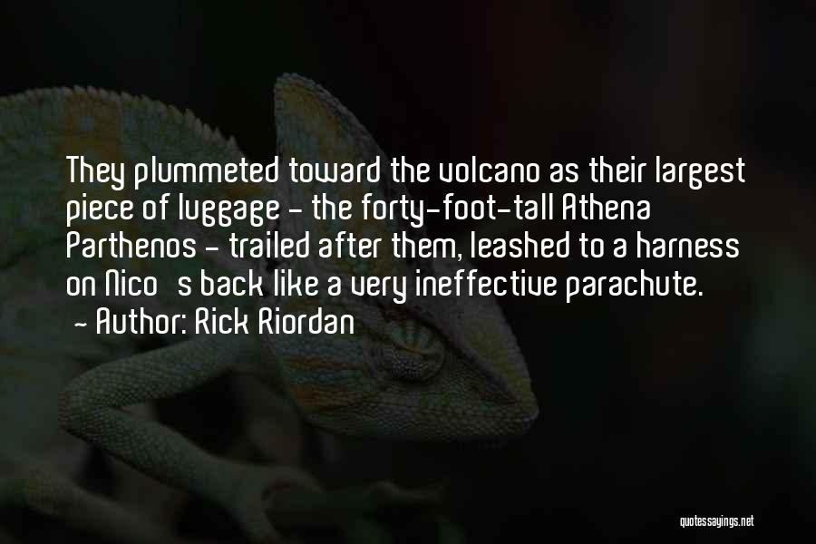 Rick Riordan Quotes: They Plummeted Toward The Volcano As Their Largest Piece Of Luggage - The Forty-foot-tall Athena Parthenos - Trailed After Them,
