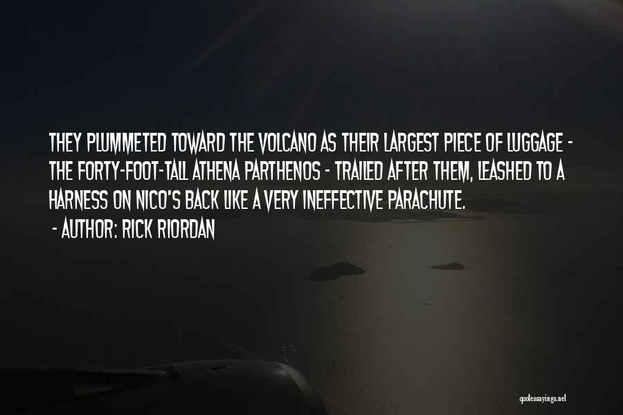 Rick Riordan Quotes: They Plummeted Toward The Volcano As Their Largest Piece Of Luggage - The Forty-foot-tall Athena Parthenos - Trailed After Them,