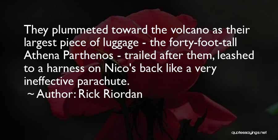 Rick Riordan Quotes: They Plummeted Toward The Volcano As Their Largest Piece Of Luggage - The Forty-foot-tall Athena Parthenos - Trailed After Them,