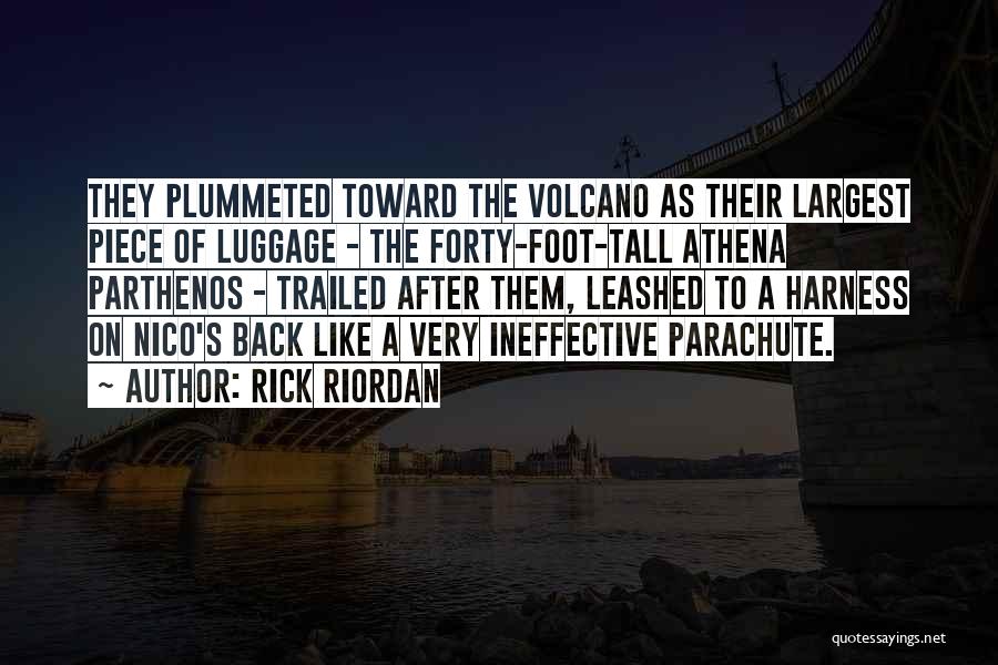 Rick Riordan Quotes: They Plummeted Toward The Volcano As Their Largest Piece Of Luggage - The Forty-foot-tall Athena Parthenos - Trailed After Them,